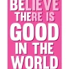 Egpull<Metal Tin Sign "Believe There Is Good In The World" Home Wall Decor #E-101 - Miniature Marvels: Airplane Models & Painted Dice